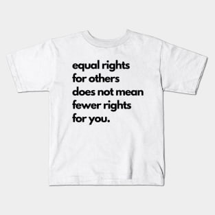 Equal Rights For Others Does Not Mean Fewer Rights For You Kids T-Shirt